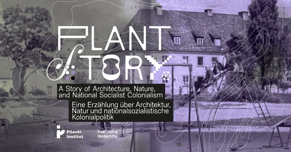 Neue Ausstellung: Plantstory - Eine Erzählung über Architektur, Natur und nationalsozialistische...