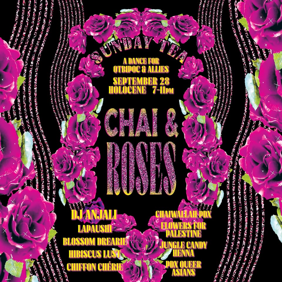 Chai & Roses A Sunday Tea for QTBIPOC w/ Anjali, Lapaushi, Blossom Drearie (Drag) & Pdx Queer Asians