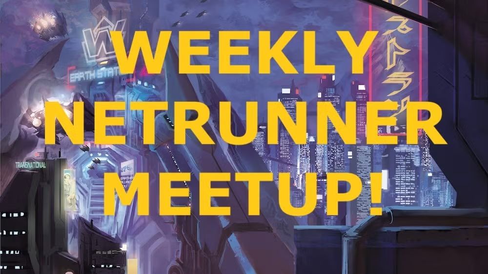 Weekly Netrunner meetup!