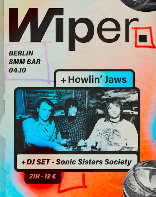 WIPER Magazine Launch w/ Howlin’ Jaws (live) + Sonic Sisters Society (Dj)