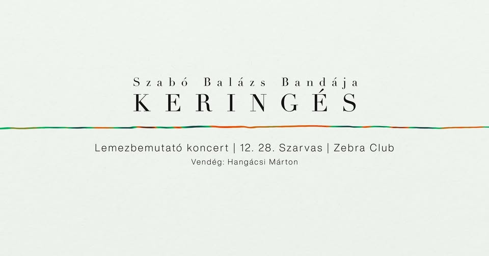 Szabó Balázs Bandája: KERINGÉS | lemezbemutató koncert | Szarvas