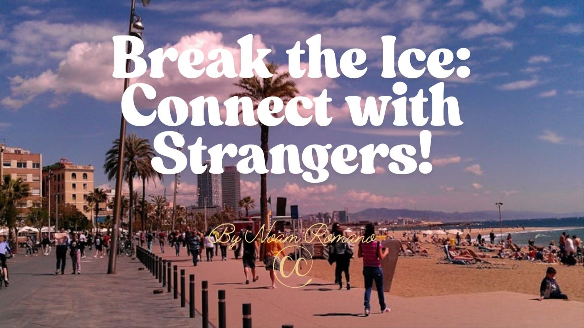 Break the Ice: Connect with Strangers! Get out of your Social Comfort Zone ;)