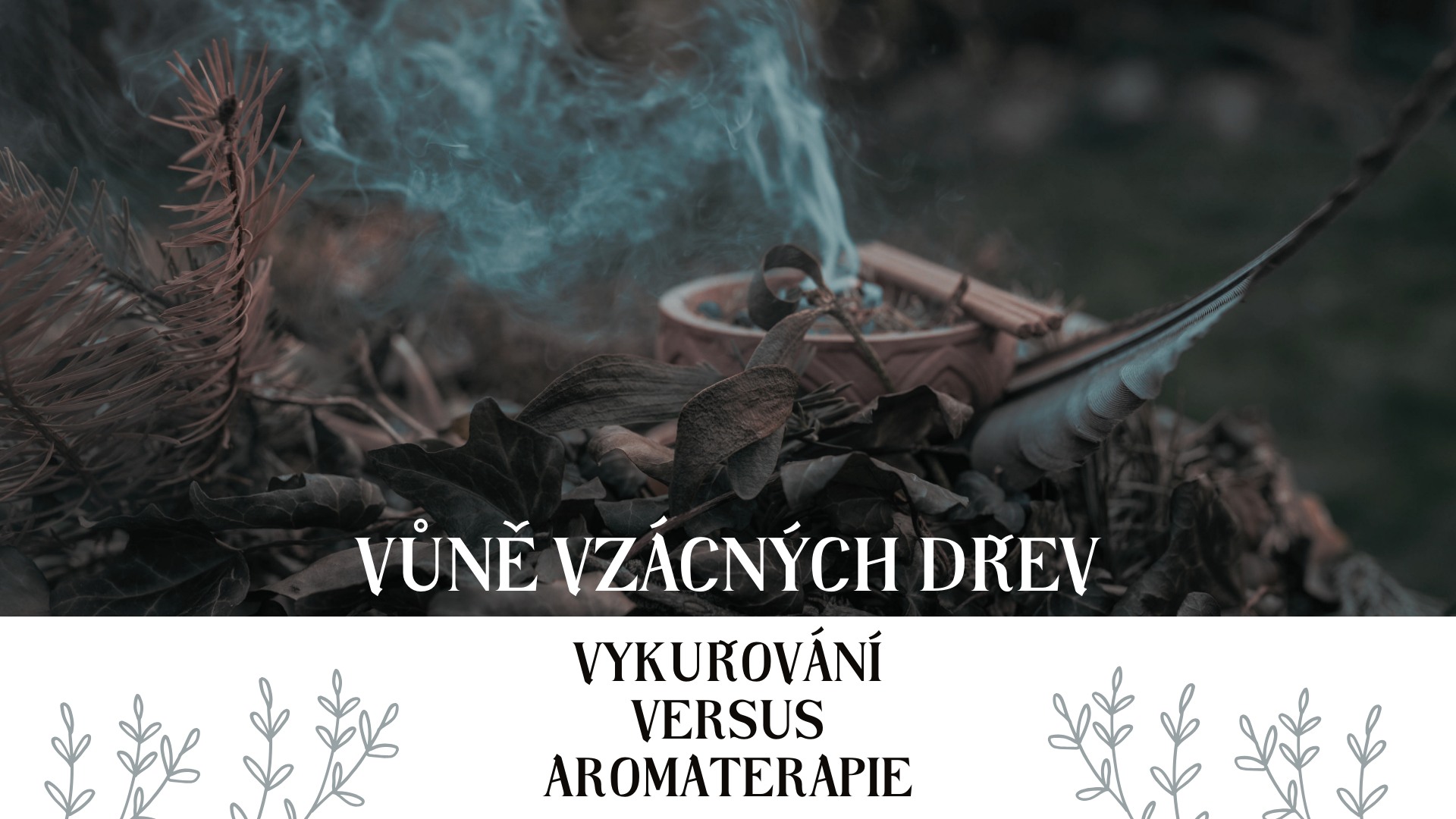 Smoking versus aromatherapy - scent of rare and common wood - stability and peace