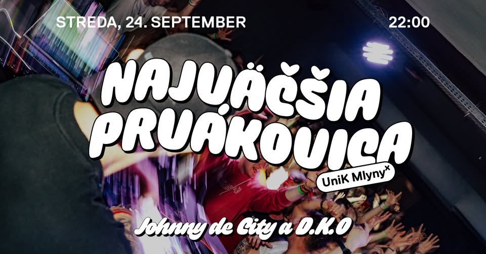 Najväčšia PRVÁKOVICA w/ Johnny de City & D.K.O @UniK Mlyny