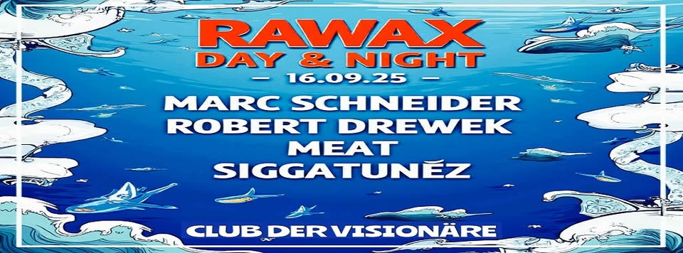 RAWAX DAY & NIGHT @ CLUB DER VISIONÄRE