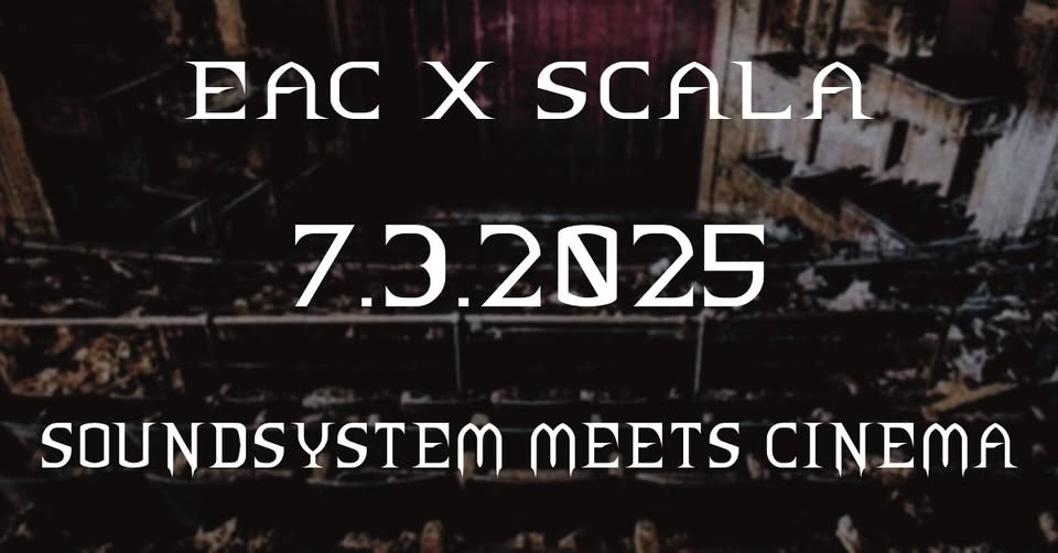 EAC X SCALA: Soundsystem Meets Cinema