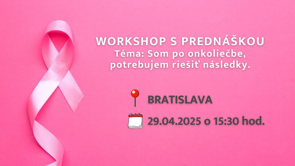 Workshop s prednáškou na tému Som po onkoliečbe, potrebujem rieš