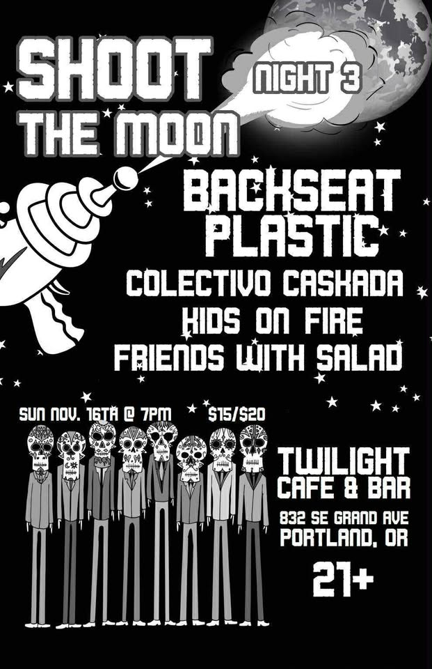 Shoot the Moon Presents - Backseat Plastic, Colectivo Caskada, Kids on Fire, Friends with Salad