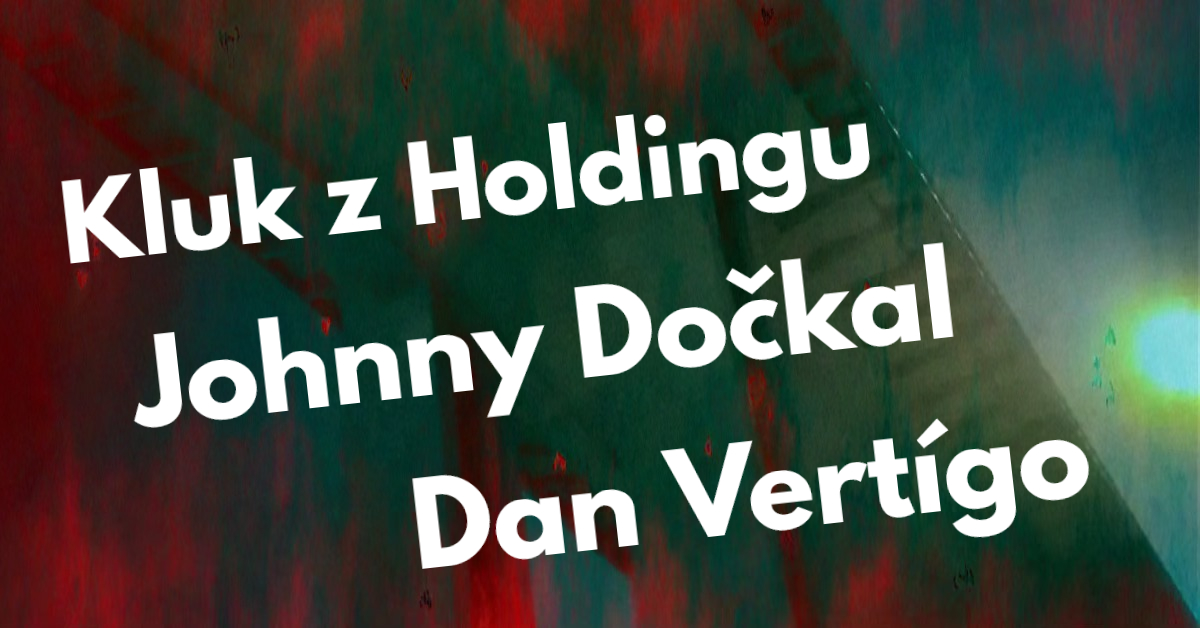 Valentýnské desiluze – Dan Vertígo, Johnny Dočkal, Kluk z Holdingu