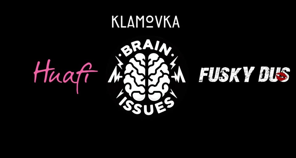 Brain Issues + FuskyDus + Huafi | Klamovka 2026