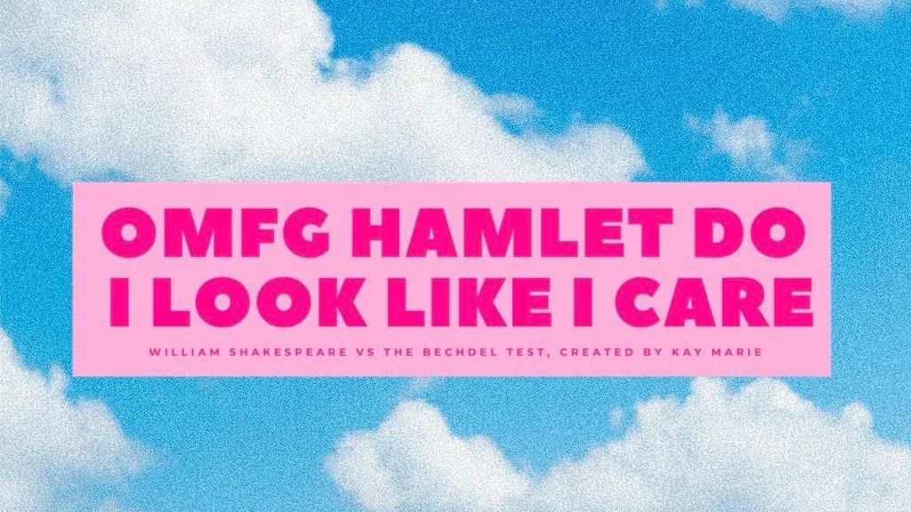 Omfg Hamlet do i look like i care:  Shakespeare vs. the Bechdel Test