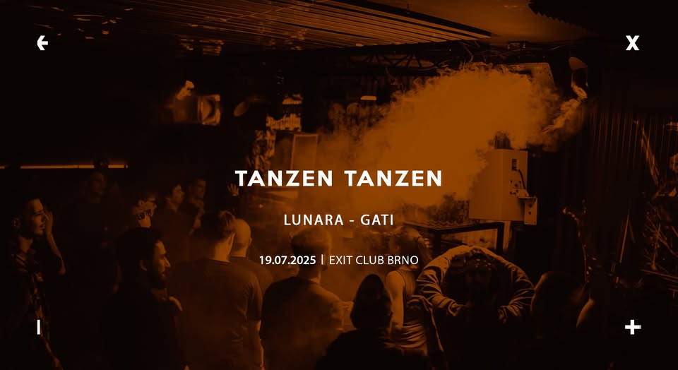 Tanzen Tanzen w/ Lunara, Gati → EXIT Club Brno → 19.7.2025