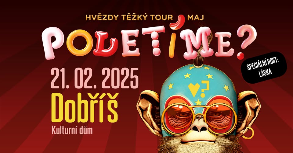 Poletíme? | Hvězdy těžký TOUR maj | Dobříš (host: Láska) - VYPRODÁNO