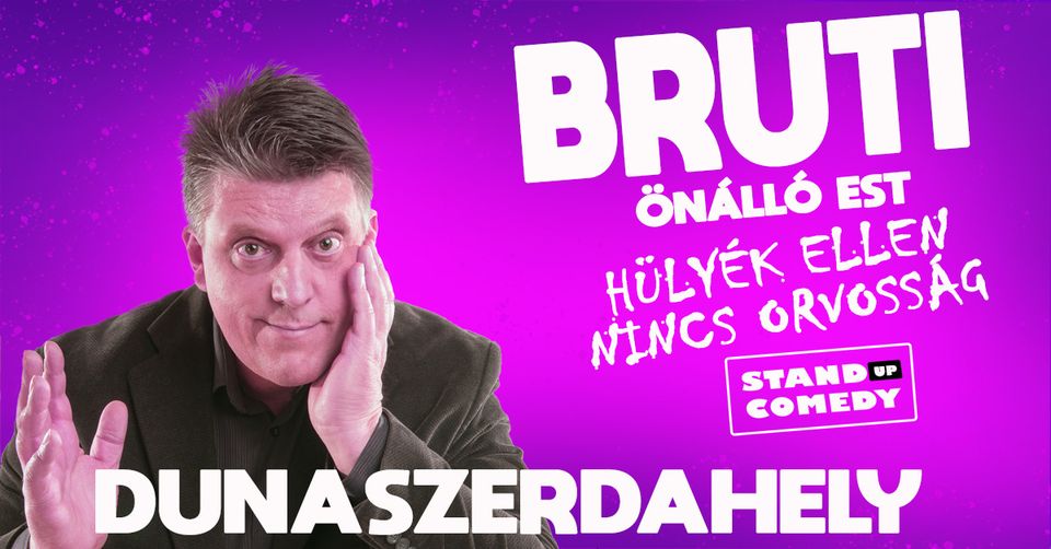 Hülyék ellen nincs orvosság - Bruti önálló estje