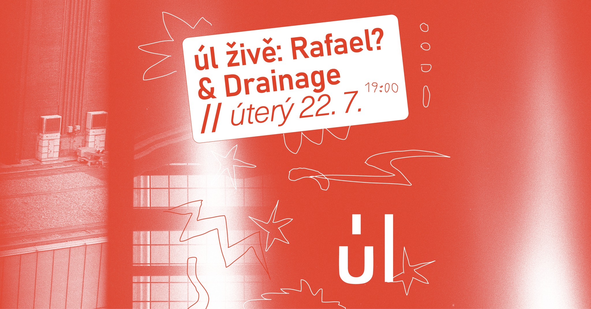 úl živě: Rafael? & Drainage