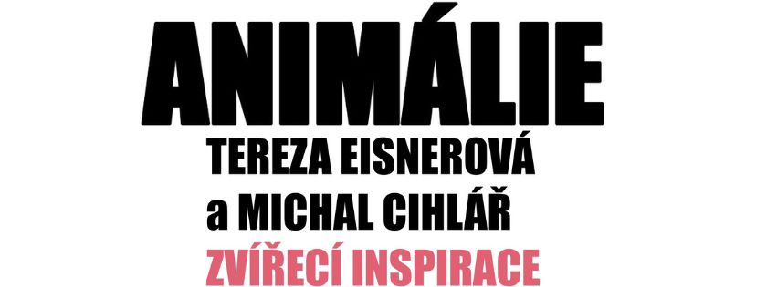 VERNISÁŽ VÝSTAVY → TEREZA EISNEROVÁ & MICHAL CIHLÁŘ → ANIMÁLIE