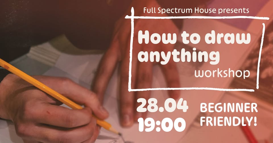 How to draw anything - Workshop 28.04