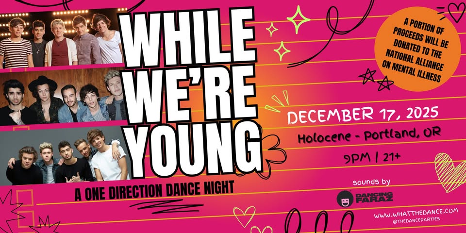 WHILE WE'RE YOUNG (1D NIGHT) - PORTLAND (21+)