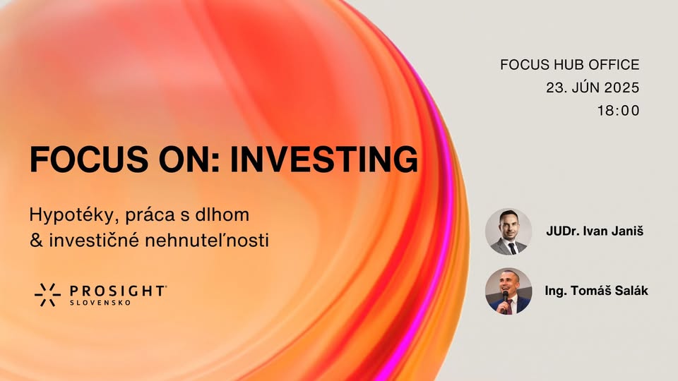 FOCUS ON: INVESTING - Hypotéky, práca s dlhom & investičné nehnuteľnosti