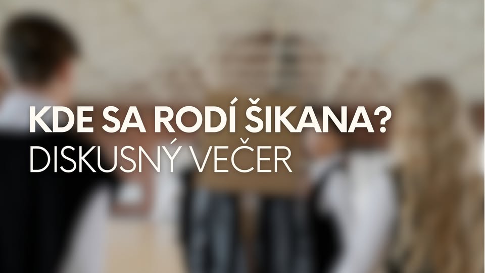 Diskusný večer: KDE SA RODÍ ŠIKANA?