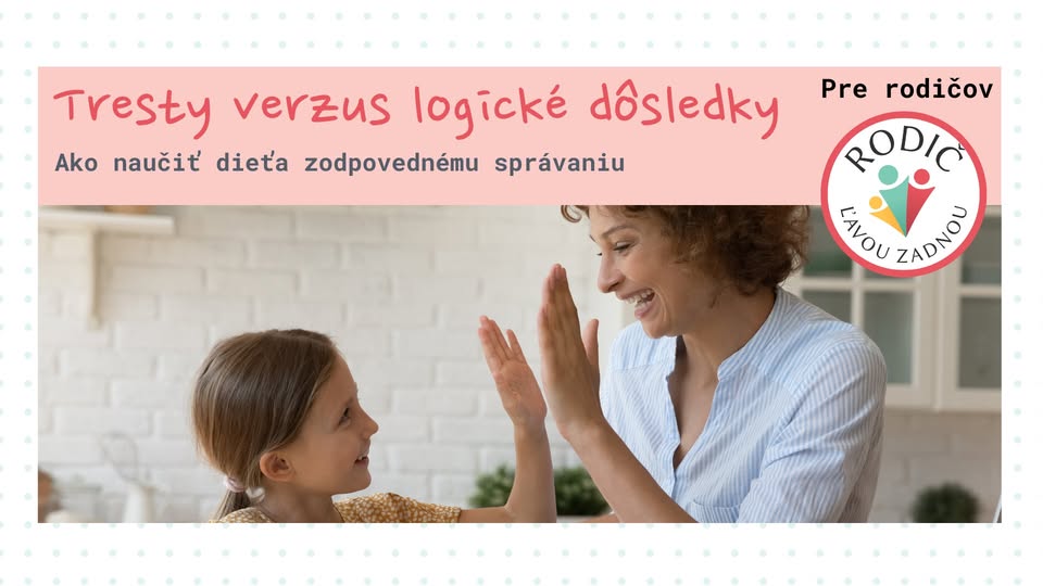 TRESTY alebo LOGICKÉ DÔSLEDKY – Ako naučiť deti zodpovednému správaniu - webinár 15.4.2025