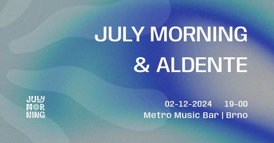July Morning & Aldente | Metro Music Bar Brno