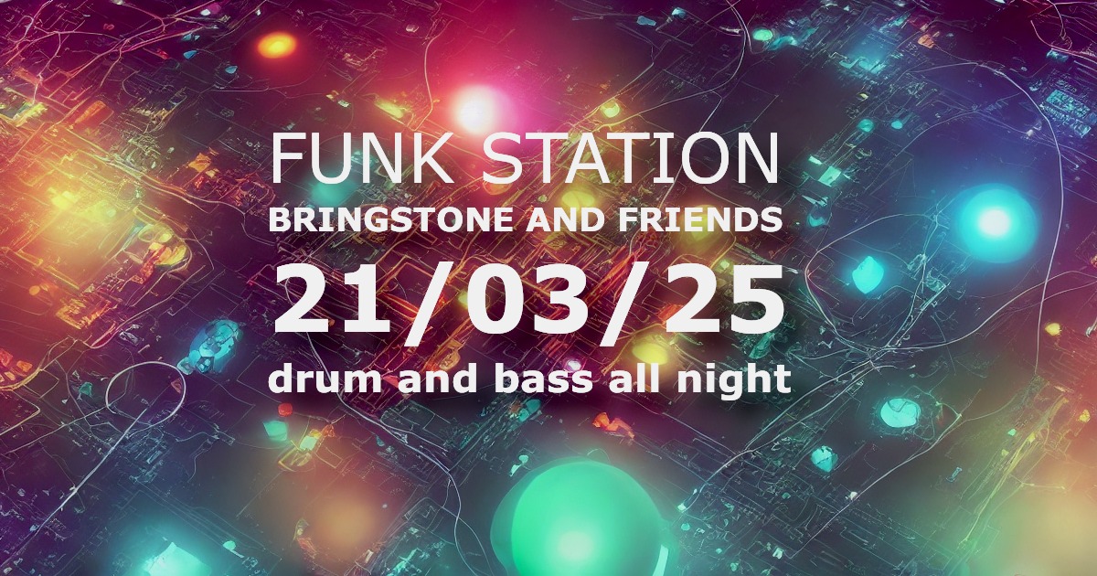 FUNK STATION // BRINGSTONE AND FRIENDS // DNB ALL NIGHT //