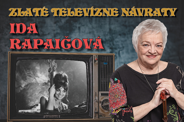 ZLATÉ TELEVÍZNE NÁVRATY / Ida Rapaičová