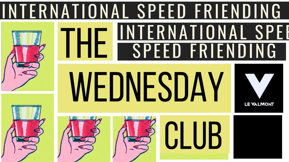 THE WEDNESDAY CLUB (International speed friending + mystery guest)