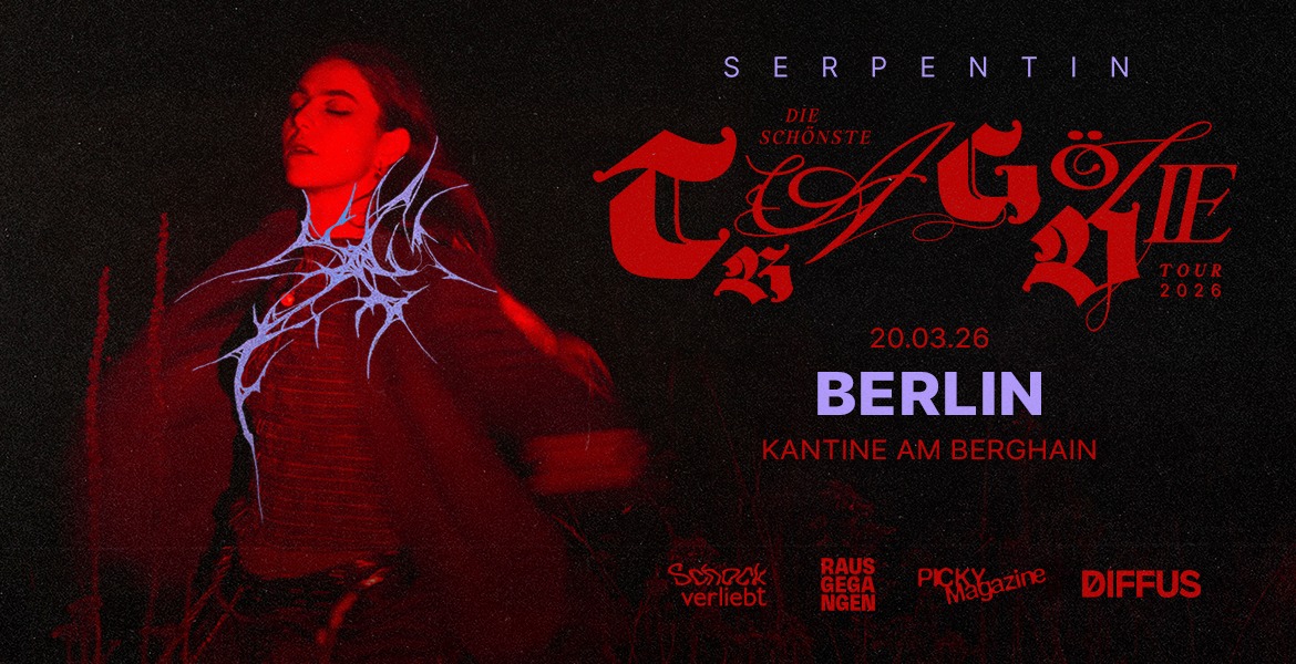 SERPENTIN - "Die schönste Tragödie"-Tour 2026 - Berlin, Kantine am Berghain