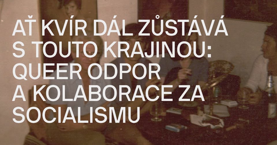 Ať kvír dál zůstává s touto krajinou: queer odpor a kolaborace za socialismu