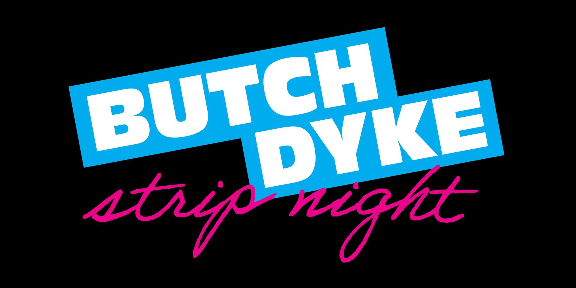Butch Dyke Strip Night!