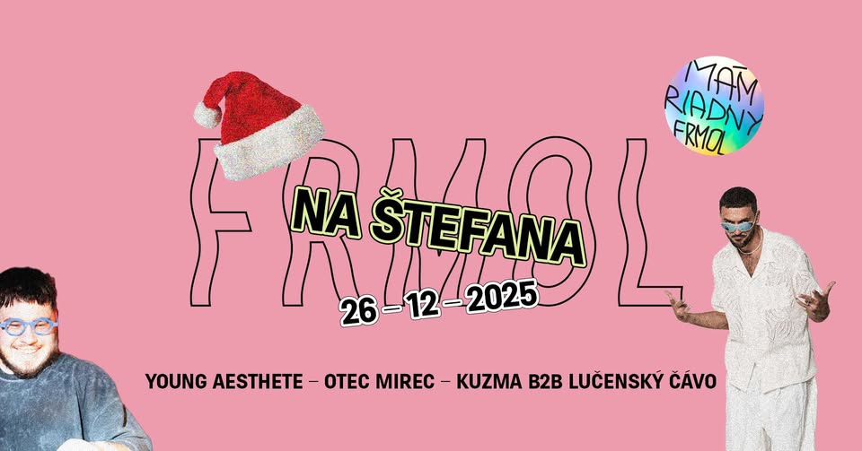 Frmol na Štefana je VYPREDANÝ: Young Aesthete + Otec Mirec + Kuzma B2B Lučenský čávo