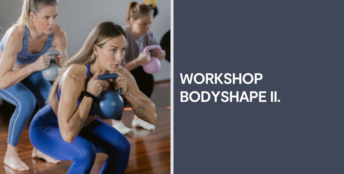 WORKSHOP BODYSHAPE II.