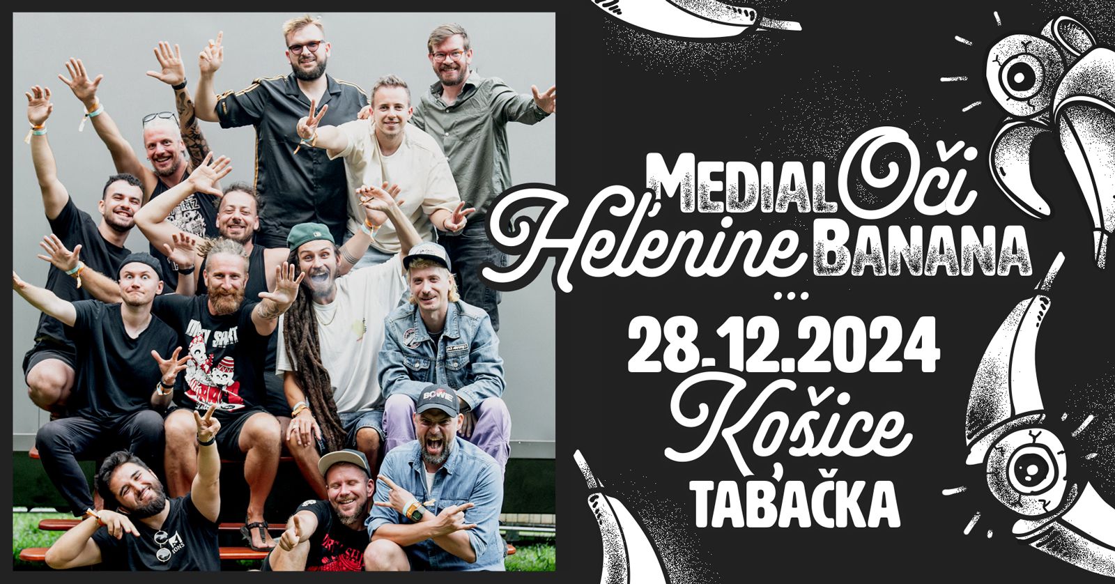 HEĽENINE OČI & MEDIAL BANANA - KOŠICE - TABAČKA