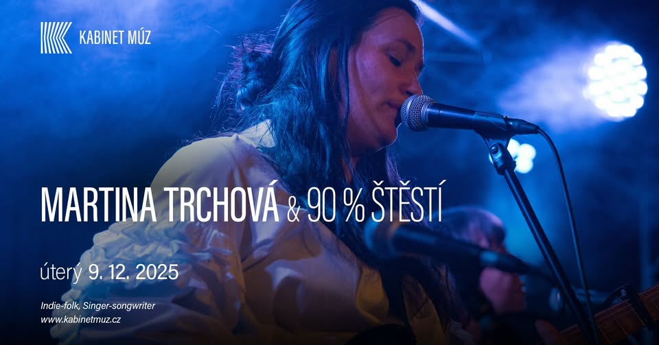 MARTINA TRCHOVÁ & 90 % ŠTĚSTÍ | Kabinet MÚZ