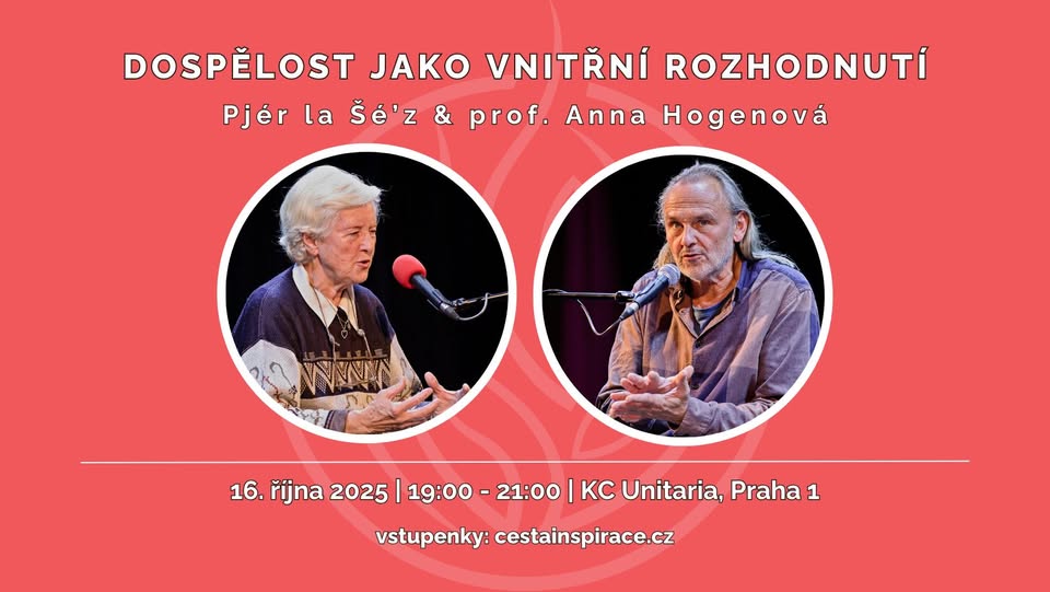 DOSPĚLOST JAKO VNITŘNÍ ROZHODNUTÍ – Pjér la Šé’z & prof. Anna Hogenová