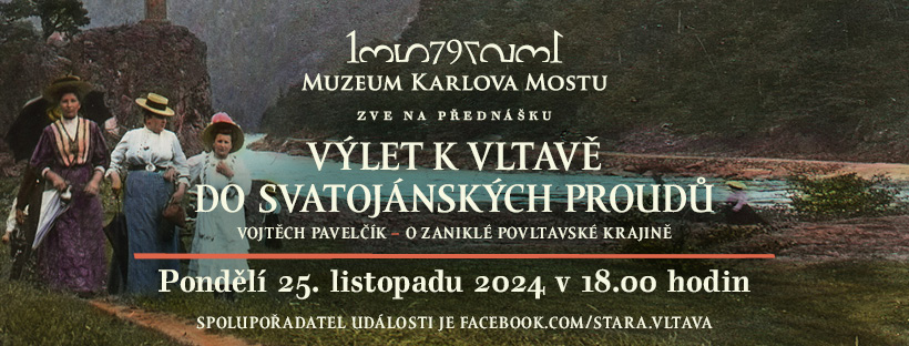Vojtěch Pavelčík, přednáška: VÝLET K VLTAVĚ DO SVATOJÁNSKÝCH PROUDŮ,  O ZANIKLÉ POVLTAVSKÉ KRAJINĚ