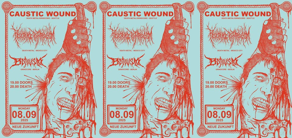 Caustic Wound + Reverence To Paroxysm + Castleumbra + Botulism @ NEUE ZUKUNFT, BERLIN