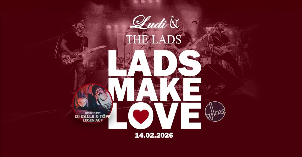 LADS MAKE LOVE: Valentinstag-Special mit Ludi & The Lads + DJ Calle & Töff