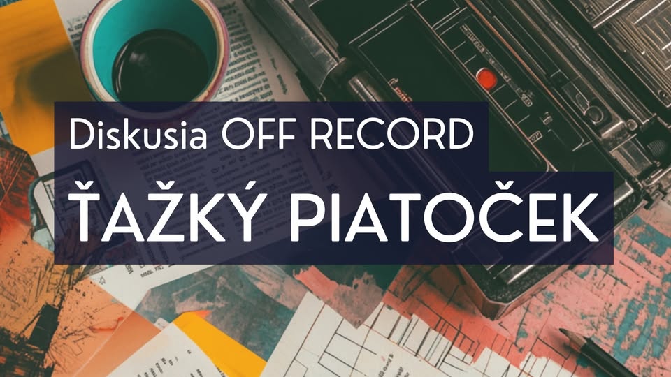 DISKUSIA OFF RECORD — Ťažký Piatoček