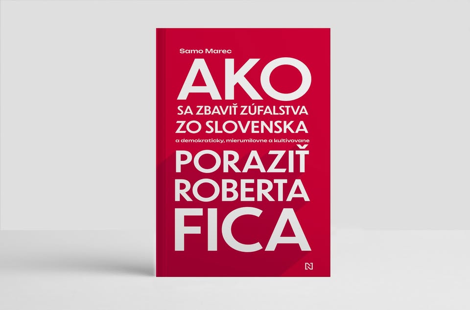 Samo Marec: Ako sa zbaviť zúfalstva zo Slovenska a demokraticky, mierumilovne a ... poraziť R. Fica