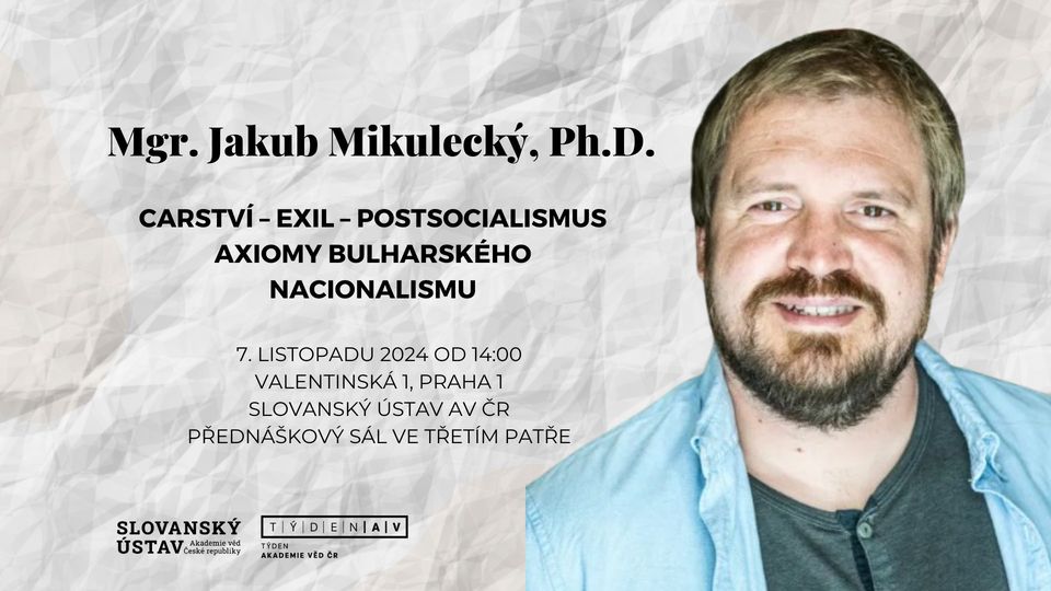 TÝDEN AV ČR, PŘEDNÁŠKA: Carství – exil – postsocialismus. Axiomy bulharského nacionalismu