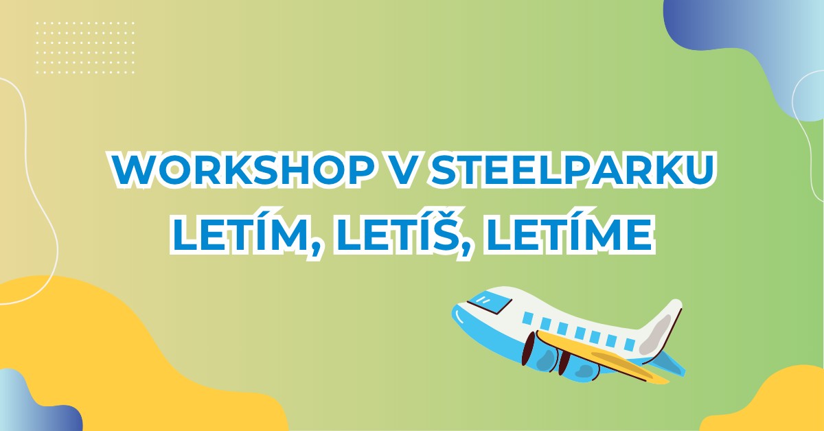 Letím, letíš, letíme - workshop v SteelParku