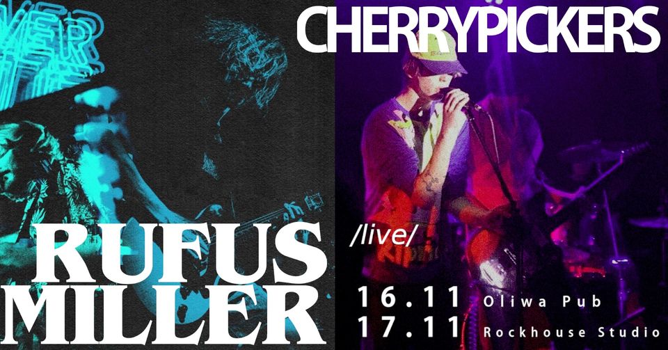 CHERRYPICKERS + RUFUS MILLER /16+17.11/