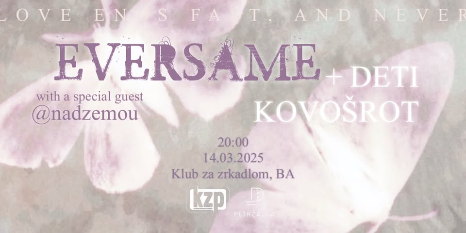KLUB ZA ZRKADLOM: KRST EVERSAME + KOVOŠROT + DETI