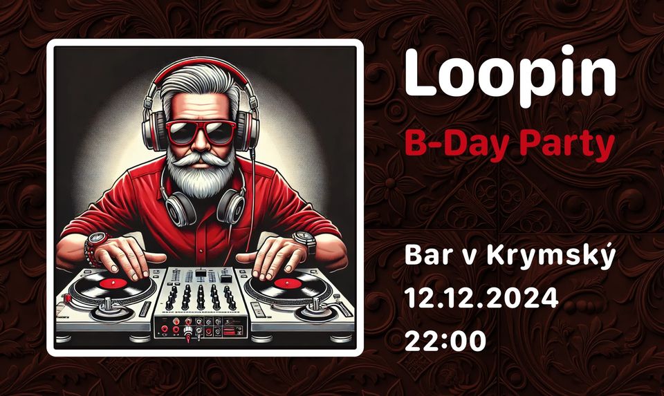 Loopin B-Day Party