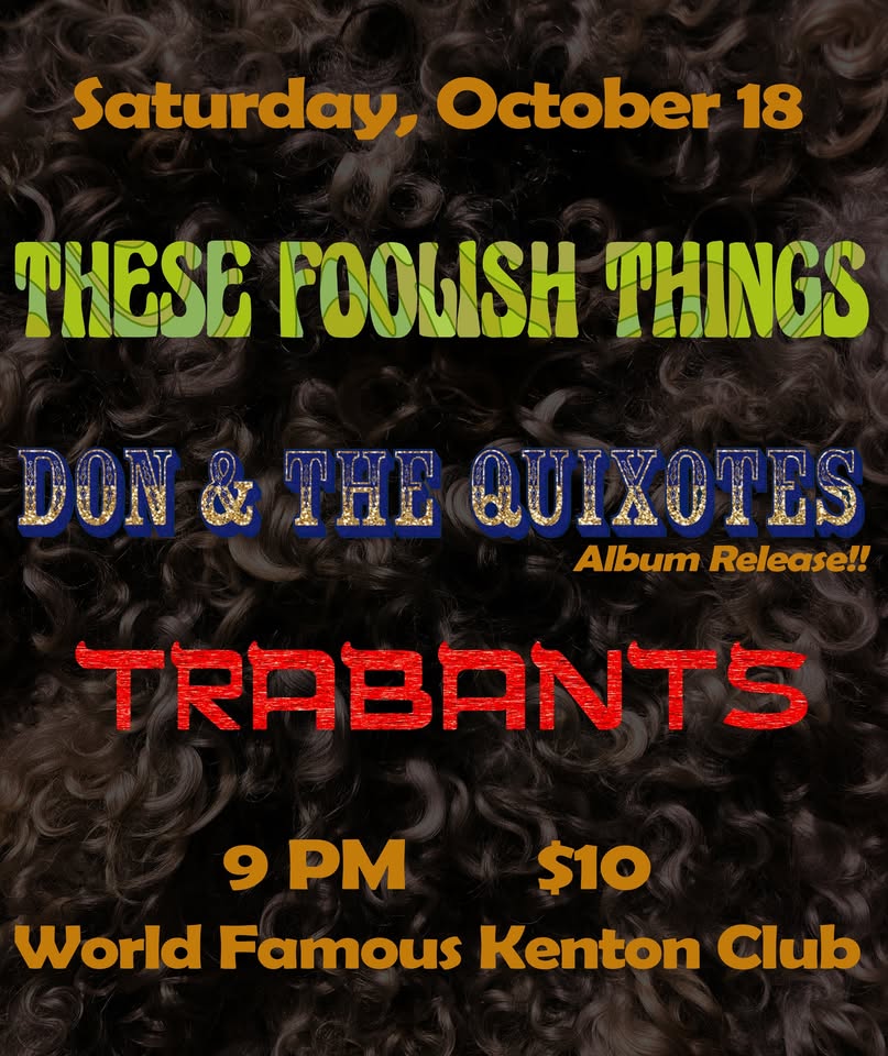 These Foolish Things, Don & The Quixotes (album release!!), Trabants at WFKC!!