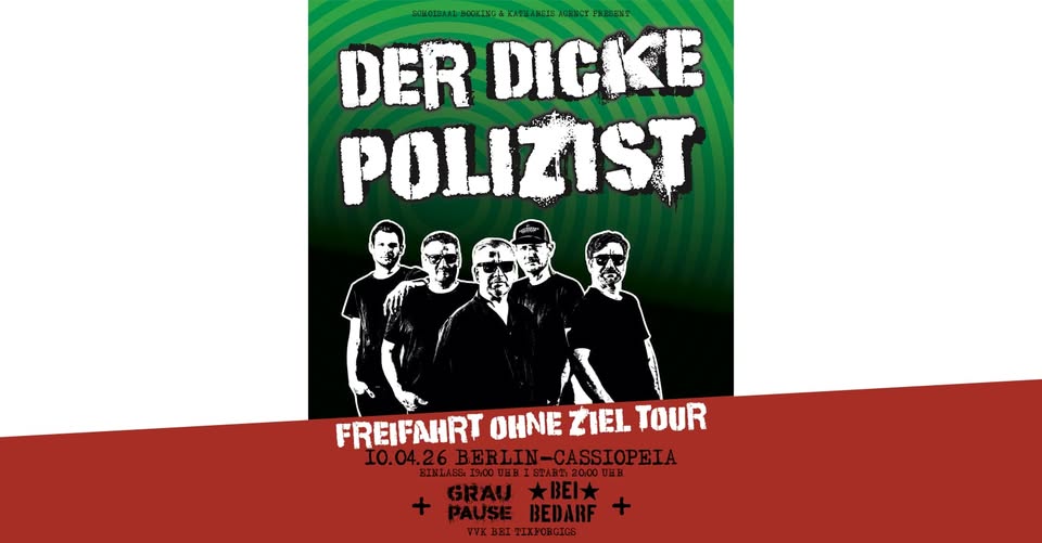 Der Dicke Polizist - Freifahrt ohne Ziel Tour + Guest: Graupause,Bei Bedarf | Berlin