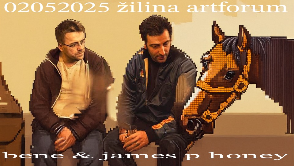 Bene & James P Honey (UK) / Žilina / Artforum